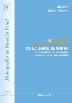 El fraude de subvenciones de la Unión Europea : la necesidad de un espacio europeo de normas penales - Valls Prieto, Javier