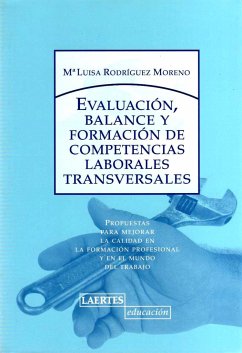 Evaluación, balance y formación de competencias laborales transversales : propuestas para mejorar la calidad en la formación profesional y en el mundo del trabajo - Rodríguez Moreno, María Luisa