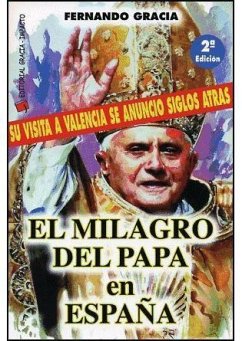 El milagro del Papa en España : su visita a Valencia se anunció siglos atrás - Gracia, Fernando