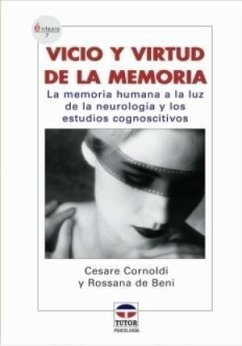 Vicio y virtud de la memoria : la memoria humana a la luz de la neurología y los estudios cognoscitivos - Cornoldi, Cesare; Beni, Rossana de