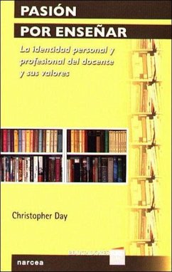 Pasión por enseñar : la identidad personal y profesional del docente y sus valores - Day, Christopher