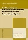 El delito de denegación de asistencia sanitaria o abandono de los servicios sanitarios - Esquinas Valverde, Patricia
