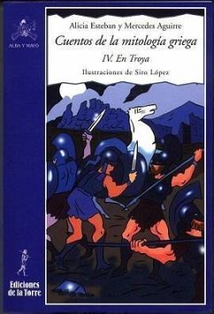 Cuentos de la mitología griega IV : Troya - Siro; Aguirre, Mercedes; Esteban Santos, Alicia