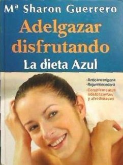 Adelgazar disfrutando : la dieta azul - Guerrero Paredes, María Sharon