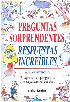 Preguntas sorprendentes, respuestas increibles - Armstrong, A. J.; Armstrong, Sue