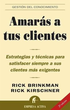 Amarás a tus clientes : estrategias y técnicas para satisfacer siempre a sus clientes más exigentes - Brinkman, Rick; Kirschner, Rick