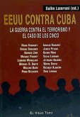 Estados Unidos contra Cuba : la guerra contra el terrorismo y el caso de los cinco