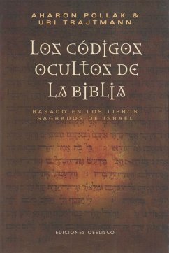 Los códigos ocultos de la Biblia : basado en los libros sagrados de Israel - Pollak, Aharon; Trajtmann, Uri