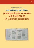 Señores del libro : propagandistas, censores y bibliotecarios en el primer franquismo