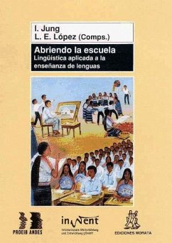 Abriendo la escuela : lingüística aplicada a la enseñanza de lenguas - López, Luis Enrique; Jung Ingrid