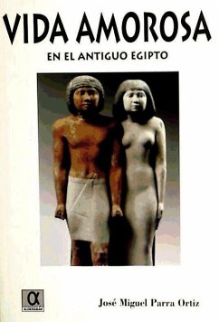 La vida amorosa en el Antiguo Egipto - Parra Ortiz, José Miguel