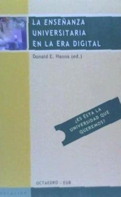 La enseñanza universitaria en la era digital : ¿es ésta la universidad que queremos? - Hanna, Donald E.