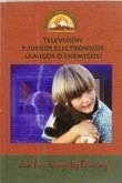 Televisión y juegos electrónicos : amigos o enemigos? Televisión y juegos electrónicos : amigos o enemigos?