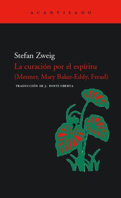 La curación por el espíritu (Mesmer, Baker-Eddy, Freud) - Zweig, Stefan