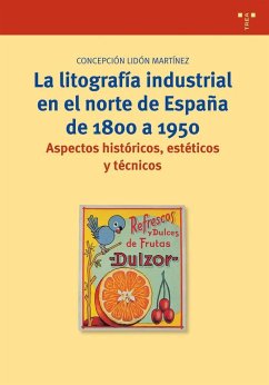 Litografía industrial en el norte de España de 1800 a 1950 : aspectos históricos, estéticos y técnicos - Lidón Martínez, Concepción