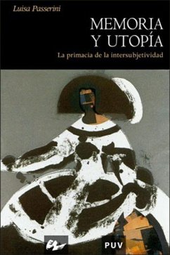 Memoria y utopía : la primacía de la intersubjetividad - Passerini, Luisa