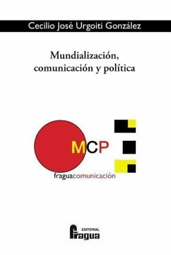 Mundialización, comunicación y política - Urgoiti González, Cecilio José