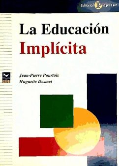 La educación implícita - Desmet, Huguette; Pourtois, Jean-Pierre