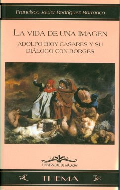 La vida de una imagen : Adolfo Bioy Casares y su diálogo con Borges - Rodríguez Barranco, Francisco Javier