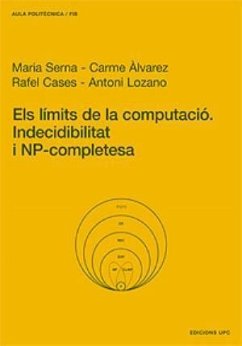 Els límits de la computació : indecidibilitat i NP-completesa - Cases Muñoz, Rafel; Serna Iglesias, María José; Àlvarez Faura, Carme