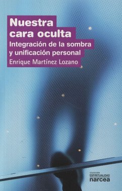 Nuestra cara oculta : integración de la sombra y unificación personal - Martínez Lozano, Enrique