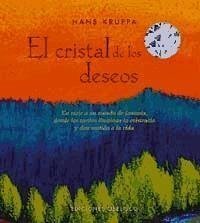 El cristal de los deseos : un viaje a un mundo de fantasía, donde los sueños iluminan la existencia y dan sentido a la vida - Kruppa, Hans