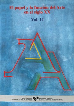 El papel y la función del arte en elsiglo XX : vol. 2 - Rodríguez Escudero, Paloma; Sáenz de Gorbea, Xabier; Olaizola, Ane
