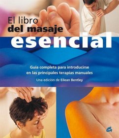 El libro del masaje esencial : guía completa para introducirse en las principales terapias manuales - Bentley, Eilean