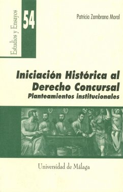 Iniciación histórica al Derecho Concursal : planteamientos institucionales - Zambrana Moral, Patricia