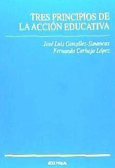 Tres principios de la acción educativa - González Simancas, José Luis; Carbajo López, Fernando