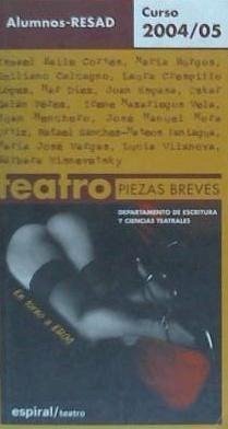 Piezas breves, 2004-2005 - Real Escuela Superior de Arte Dramático . . . [et al.