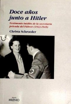 Doce años junto a Hitler : testimonio inédito de la secretaria privada del Führer (1933-1945) - Schroeder, Christa