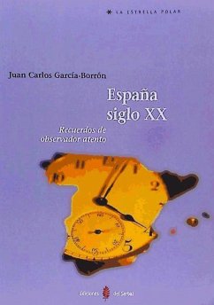 España siglo XX : recuerdos de observador atento - García-Borrón, Juan Carlos