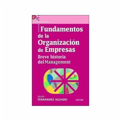 Fundamentos de la organización de empresas : breve historia del management - Fernández Aguado, Javier