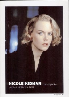 Nicole Kidman : la biografía - Ellis, Lucy; Sutherland, Bryony; Soriano, María