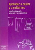 Aprender a cuidar y a cuidarnos : experiencias para la autonomía y la vida cotidiana