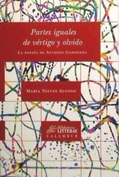 Partes iguales de vértigo y olvido : la poesía de Antonio Gamoneda - Alonso Martínez, María Nieves
