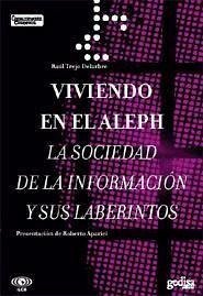 Viviendo en el Aleph : la sociedad de la información y sus laberintos - Trejo Delarbre, Raúl