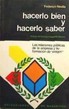 Hacerlo bien y hacerlo saber : (relaciones públicas de la empresa) - Revilla, Federico