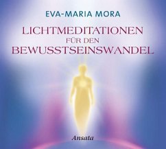 Lichtmeditationen für den Bewusstseinswandel - Mora, Eva-Maria