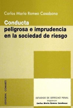 Conducta peligrosa e imprudencia en la sociedad de riesgo - Romeo Casabona, Carlos María