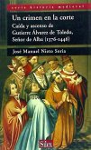Un crimen en la corte : caída y ascenso de Gutierre Álvarez de Toledo, señor de Alba (1376-1446)