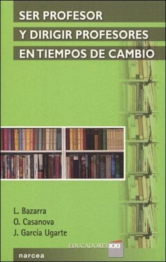 Ser profesor y dirigir profesores en tiempos de cambio - Bazarra Rodríguez, Lourdes; Casanova Caballero, Olga; García Ugarte, Jerónimo . . . [et al.