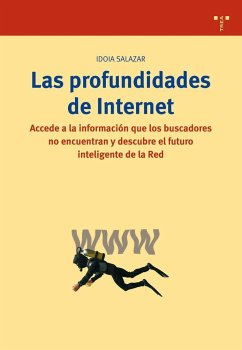 Las profundidades de Internet : accede a la información que los buscadores no encuentran y descubre el futuro - Salazar García, Idoia