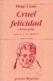 Cruel felicidad Cruel felicidad