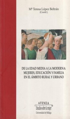 De la Edad Media a la Moderna : mujeres, educación y familia en el ámbito rural y urbano - Beceiro Pita, Isabel