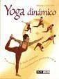 Yoga dinámico : un sistema de fluidas secuencias que transformará su práctica de yoga - Chatlani, Mohini