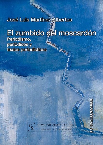 El zumbido del moscardón : periodismo, periódicos y textos periodísticos El zumbido del moscardón : periodismo, periódicos y textos periodísticos