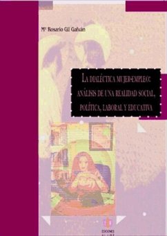 La dialéctica mujer-empleo : análisis de una realidad social, política, laboral y educativa - Gil Galván, María Rosario