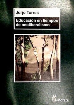 Educación en tiempos de neoliberalismo - Torres Santomé, Xurxo